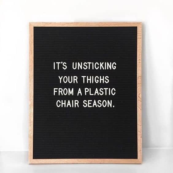 It's unsticking your thighs from plastic chair letterboard